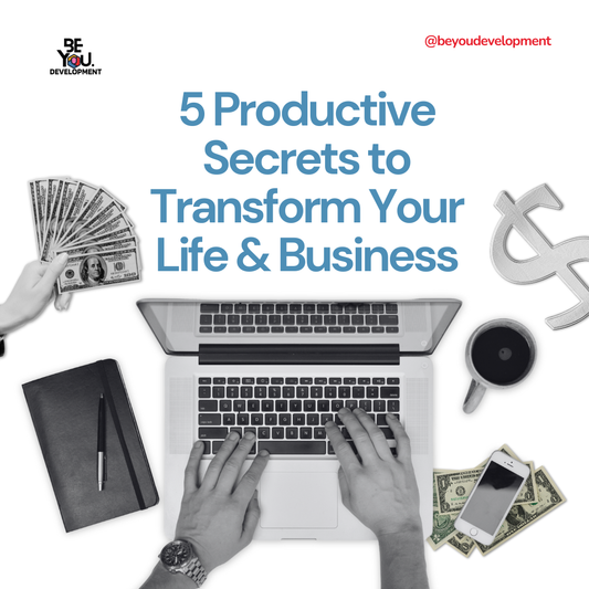 5 Productive Secrets to Transform Your Life & Business